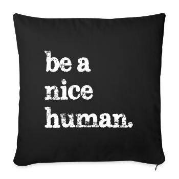 be a nice human funny - Sofa pillowcase 17,3'' x 17,3'' (45 x 45 cm) - black - Front
