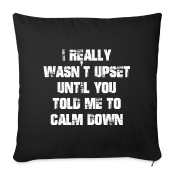 Je n’étais vraiment pas contrarié jusqu’à ce que tu me dises de me calmer - Housse de coussin décorative 45 x 45 cm - noir - Devant