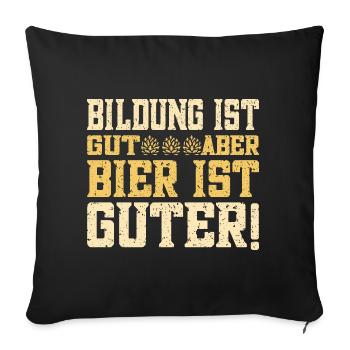 Education is good, but beer is good, education beer - Sofa pillowcase 17,3'' x 17,3'' (45 x 45 cm) - black - Front