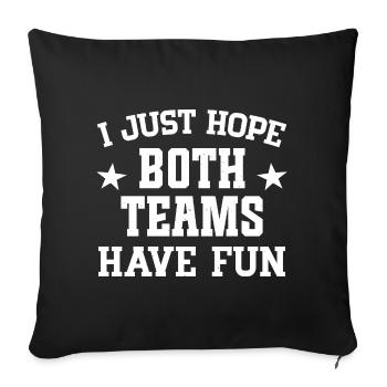 I just hope both teams have fun - Sofa pillowcase 17,3'' x 17,3'' (45 x 45 cm) - black - Front