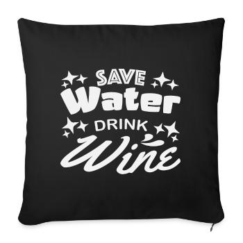 Save water drink wine - Sofa pillowcase 17,3'' x 17,3'' (45 x 45 cm) - black - Front