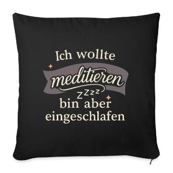 I wanted to meditate, but I fell asleep - Sofa pillowcase 17,3'' x 17,3'' (45 x 45 cm) - black - Front
