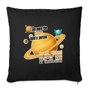 I am more the Saturn kind o' person - Sofa pillowcase 17,3'' x 17,3'' (45 x 45 cm) - black - Front