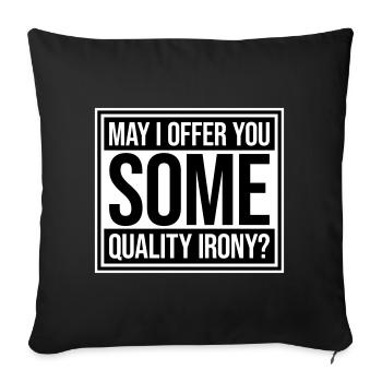 May I Offer You Some Quality Irony Lustiger Spruch - Sofa pillowcase 17,3'' x 17,3'' (45 x 45 cm) - black - Front