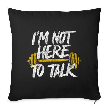 I'm Not Here To Talk - Gym Quote Fitness Palestra - Sofa pillowcase 17,3'' x 17,3'' (45 x 45 cm) - black - Front