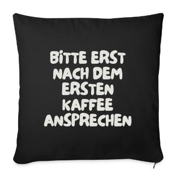 bitte erst nach dem ersten Kaffee ansprechen - Sofakissenbezug 45 x 45 cm - Schwarz - Vorne