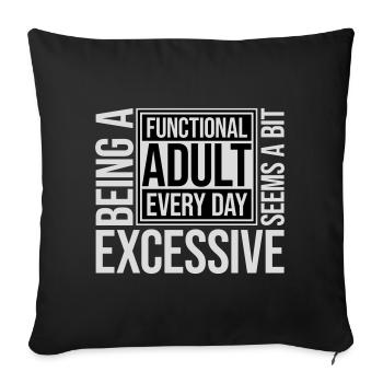 Being A Functional Adult Every Day Seems Excessive - Sofa pillowcase 17,3'' x 17,3'' (45 x 45 cm) - black - Front