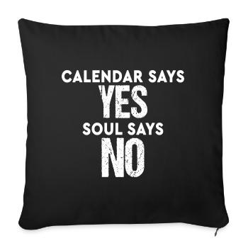 Calendar Says Yes Soul Says No Funny Saying - Housse de coussin décorative 45 x 45 cm - noir - Devant