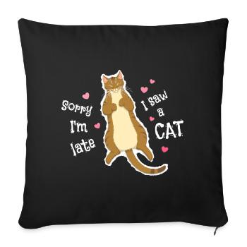 Entschuldigung, dass ich zu spät bin, ich habe eine Katze gesehen - Sofakissenbezug 45 x 45 cm - Schwarz - Vorne