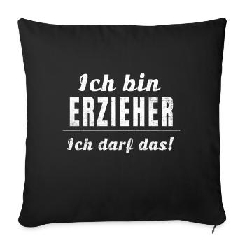 Ich bin Erzieher ich darf das! - Sofakissenbezug 45 x 45 cm - Schwarz - Vorne