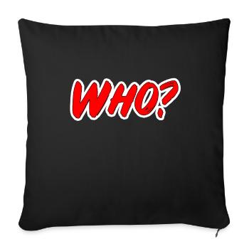 WHO? (red popart text lettering) - Sofa pillowcase 17,3'' x 17,3'' (45 x 45 cm) - black - Front