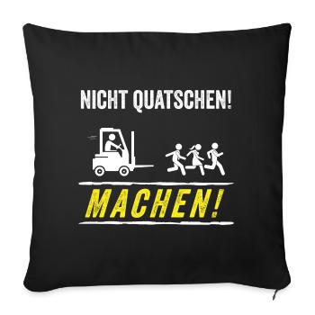 Nicht Quatschen Machen Stapler Staplerfahrer - Sofakissenbezug 45 x 45 cm - Schwarz - Vorne