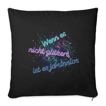 Wenn es nicht glitzert ist es ja sinnlos - Sofakissenbezug 45 x 45 cm - Schwarz - Vorne