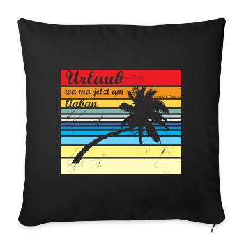 Urlaub wa ma jetzt liaba - Urlaub wäre mir lieber - Sofakissenbezug 45 x 45 cm - Schwarz - Vorne