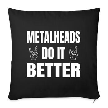 Metalheads Do It Better Lustig Metal Metalhead - Sofakissenbezug 45 x 45 cm - Schwarz - Vorne