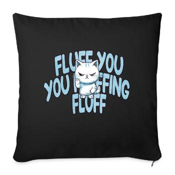 Male Cute Cat "Fluff you, you Fluffing Fluff - Sofa pillowcase 17,3'' x 17,3'' (45 x 45 cm) - black - Front