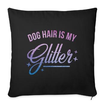 Dog hair is my glitter - Sofa pillowcase 17,3'' x 17,3'' (45 x 45 cm) - black - Front
