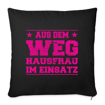 Aus dem Weg Hausfrau im Einsatz - Sofakissenbezug 45 x 45 cm - Schwarz - Vorne
