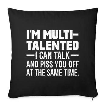 I'm multi talented I can talk and piss you off - Sofa pillowcase 17,3'' x 17,3'' (45 x 45 cm) - black - Front