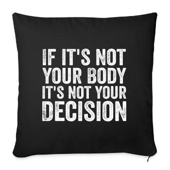 if it's not your body, it's not your decision - Sofa pillowcase 17,3'' x 17,3'' (45 x 45 cm) - black - Front