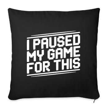 J’ai mis mon jeu en pause pour cela - Housse de coussin décorative 45 x 45 cm - noir - Devant