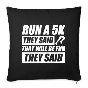 Run a 5k they said funny running jogging runner - Sofa pillowcase 17,3'' x 17,3'' (45 x 45 cm) - black - Front