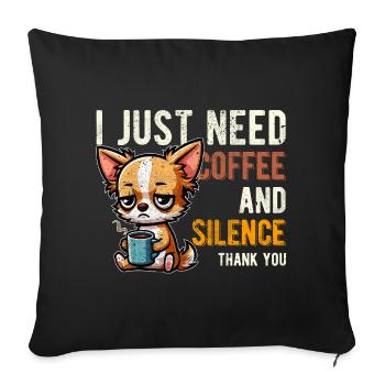 I Just Need Coffee and Silence Chihuahua Funny - Sofa pillowcase 17,3'' x 17,3'' (45 x 45 cm) - black - Front