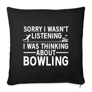 Bowling-Tagträume: Entschuldigung, dass ich nicht zugehört habe - Sofakissenbezug 45 x 45 cm - Schwarz - Vorne