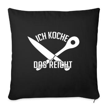 Ich koche das reicht - lustiges Kochmotiv - Sofakissenbezug 45 x 45 cm - Schwarz - Vorne
