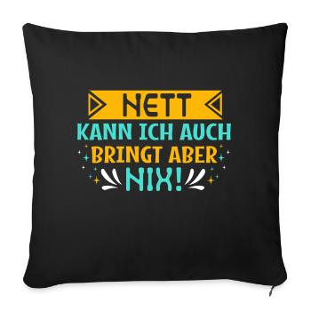 Nett kann ich auch bringt aber nix! - Statement - Sofakissenbezug 45 x 45 cm - Schwarz - Vorne