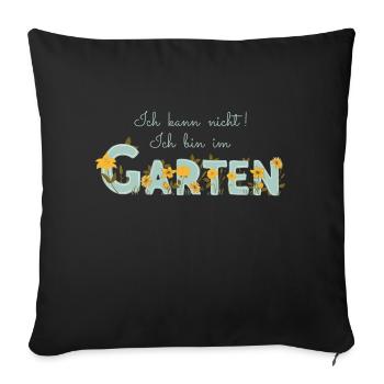 Ich kann nicht ich bin im Garten - Gartenarbeit - Sofakissenbezug 45 x 45 cm - Schwarz - Vorne