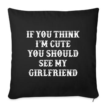 Si tu penses que je suis mignon, tu devrais voir ma petite amie - Housse de coussin décorative 45 x 45 cm - noir - Devant