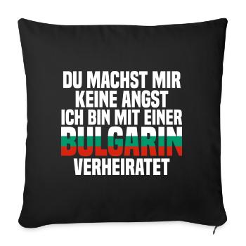 Du machst mir Keine Angst ich bin mit einer Bulgar - Sofakissenbezug 45 x 45 cm - Schwarz - Vorne