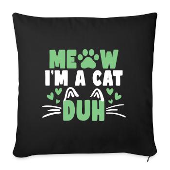 Katzenliebhaber Bekleidung Miau Ich bin eine Katze Duh - Sofakissenbezug 45 x 45 cm - Schwarz - Vorne