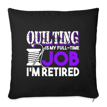 Quilting Quilting Is My Full Time Job - Sofa pillowcase 17,3'' x 17,3'' (45 x 45 cm) - black - Front