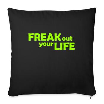 Freak out your Life - Ausflippen - Ausrasten - Sofakissenbezug 45 x 45 cm - Schwarz - Vorne