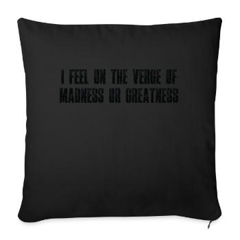 I feel on the verge of madness or greatness - Sofa pillowcase 17,3'' x 17,3'' (45 x 45 cm) - black - Front