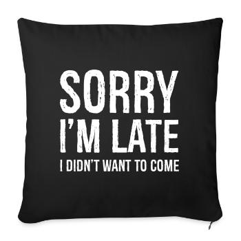 Sorry I'm Late I Didn't Want To Come - Sofakissenbezug 45 x 45 cm - Schwarz - Vorne
