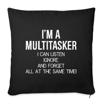 I'm a Multitasker I can Listen Ignore and Forget - Sofakissenbezug 45 x 45 cm - Schwarz - Vorne
