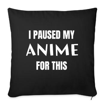 I paused my Anime for this - Sofakissenbezug 45 x 45 cm - Schwarz - Vorne