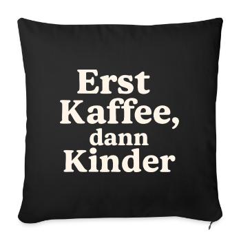 Erst Kaffee, Dann Kinder (hellbeige) - Sofakissenbezug 45 x 45 cm - Schwarz - Vorne