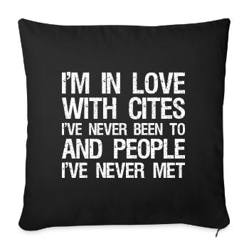 I'm in love with cites I've never been to and - Sofa pillowcase 17,3'' x 17,3'' (45 x 45 cm) - black - Front
