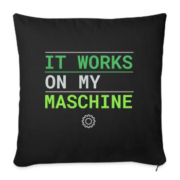 It Works On My Machine - Entwickler Ausrede - Sofakissenbezug 45 x 45 cm - Schwarz - Vorne