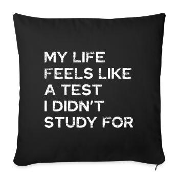 My life feels like a test - Sofa pillowcase 17,3'' x 17,3'' (45 x 45 cm) - black - Front