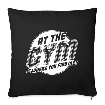 At the Gym is where you find me - Sofa pillowcase 17,3'' x 17,3'' (45 x 45 cm) - black - Front