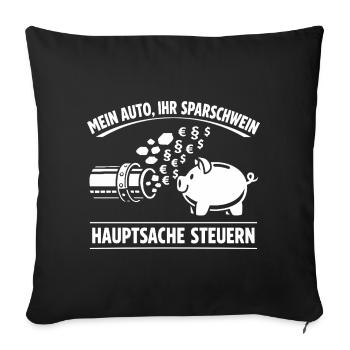 Mein Auto Ihr Sparschwein, Hauptsache Steuern - Sofakissenbezug 45 x 45 cm - Schwarz - Vorne