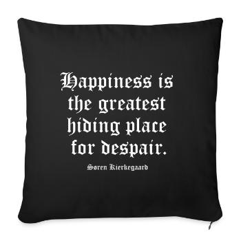 Kierkegaard quote on Hidden Despair in Happiness - Sofa pillowcase 17,3'' x 17,3'' (45 x 45 cm) - black - Front