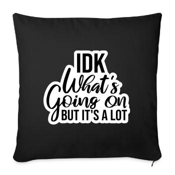 Idk What's Going On But It's A Lot Overwhelmed - Sofa pillowcase 17,3'' x 17,3'' (45 x 45 cm) - black - Front