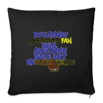Dortmund Fan sein, aber dann biste ne kack Zecke - Sofakissenbezug 45 x 45 cm - Schwarz - Vorne