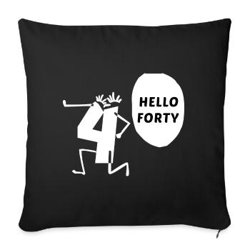 hello forty hello 40 years anniversary - Sofa pillowcase 17,3'' x 17,3'' (45 x 45 cm) - black - Front